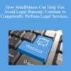 The Missouribar – How Mindfulness Can Help You Avoid Legal Burnout, Continue to Competently Perform Legal Services, and Remain Ethically Compliant