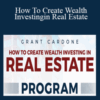 How To Create Wealth Investing in Real Estate – Real Estate Program