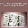 How To Make Your First $ Online With $0 Budget + Bonus
