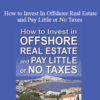 Hubert Bromma – How to Invest In Offshore Real Estate and Pay Little or No Taxes