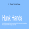 Hunk Hands – 6 Step Squirting