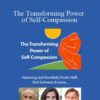 Jack Kornfield, Christopher Germer, Kristin Neff, and more! – The Transforming Power of Self-Compassion: A New Paradigm for Deeper Healing and Lasting Change