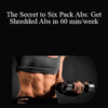 Jack Wilson – The Secret to Six Pack Abs: Get Shredded Abs in 60 min/week
