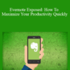James Burchill – Evernote Exposed: How To Maximize Your Productivity Quickly