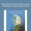 James S. Gordon – The Transformation: Discovering Wholeness and Healing After