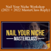 James Wedmore – Nail Your Niche Workshop (2021 + 2022 MasterClass Reply)