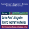 Janina Fisher – Janina Fisher’s Integrative Trauma Treatment Masterclass