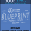 [Download Now] Jared James – Blueprint For Real Estate Success