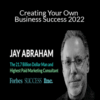 Jay Abraham – Creating Your Own Business Success 2022