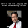 Jay Abraham – How to Turn Your Company Into a Sales and Marketing Machine