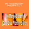 Jay Bailey – The Mango Butterfly Deep Dive 2023