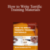 Jean Barbazette – How to Write Terrific Training Materials: Methods, Tools, and Techniques