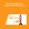 Jeff Baker – The 5% of SEO that creates 95% Of Results