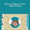 Jeff Bloomfield – How to Manage Your Sales Process