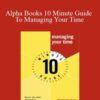 Jeff Davidson – Alpha Books 10 Minute Guide To Managing Your Time