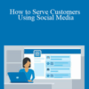 Jeff Toister – How to Serve Customers Using Social Media