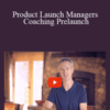 Jeff Walker – Product Launch Managers Coaching Prelaunch