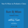 Jeffrey C. Yuen – Sun Si Miao in Pediatric Clinic