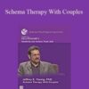 Jeffrey E. Young, PhD – Schema Therapy With Couples