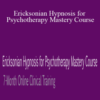 Jeffrey Zeig, Brent Geary, Lilian Borges & Stephen Lankton – Ericksonian Hypnosis for Psychotherapy Mastery Course: 7-Month Online Clinical Training
