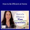 Jennifer L. Scott – How to Be Efficient at Home