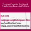 Jessica Hunt & Angela Mansolillo – Treating Complex Feeding & Swallowing Issues in Children: Targeted Sensory, Motor, and Behavior Techniques for Dysphagia, Autism, Cerebral Palsy and other Developmental Delays
