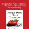 Joanna Cameron – Rachel Weisman – Forget Diets Plant Tomatoes: 37 Exercises, 7 Steps to stop emotional eating
