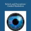 Joe Dispenza – Beliefs and Perceptions Guided Meditation