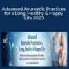 John Douillard – Advanced Ayurvedic Practices for a Long, Healthy & Happy Life 2023