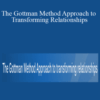 John Gottman, Julie Schwartz Gottman, William Bumberry & Vagdevi Meunier – The Gottman Method Approach to Transforming Relationships