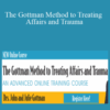 John M. Gottman, Julie Gottman, William Bumberry & Vagdevi Meunier – The Gottman Method to Treating Affairs and Trauma: An Advanced Online Training Course
