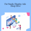Fat Stacks Display Ads Deep Dive – Jon Dykstra