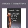 Joseph Crown – Instruction of The Hypno Dom: A Master/slave Lifestyle Development Training on Erotic and Authoritarian Hypnosis