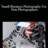 Joseph “PhotoJoseph” Linaschke – Small Business Photography For Non-Photographers