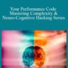 Joseph Riggio – Your Performance Code – Mastering Complexity & Neuro-Cognitive Hacking Series