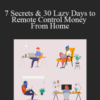 Joshua Shafran – 7 Secrets & 30 Lazy Days to Remote Control Money From Home
