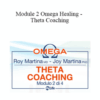 Joy Martina, Roy Martina – Module 2 Omega Healing – Theta Coaching