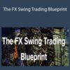 Justin Ward – The FX Swing Trading Blueprint