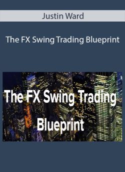 Justin Ward The FX Swing Trading Blueprint 250x343 1 - eSys[GroupBuy]