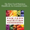 Karin Dina, Rick Dina – The Raw Food Nutrition Handbook An Essential Guide to Understanding Raw Food Diets