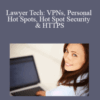 Kathy Dugan – Lawyer Tech: VPNs, Personal Hot Spots, Hot Spot Security & HTTPS