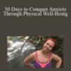 Katrina Zawawi – 30 Days to Conquer Anxiety Through Physical Well-Being