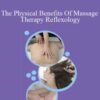 Ken Lingu – The Physical Benefits Of Massage Therapy Reflexology
