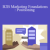 Ken Rutsky – B2B Marketing Foundations: Positioning