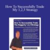 Kevin Haggerty – How To Successfully Trade My 1,2,3 Strategy
