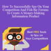 Kevin Riley – How To Successfully Spy On Your Competition And Fish the Forums To Create A Money-Making Information Product