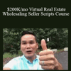 Khang Le – $200K/mo Virtual Real Estate Wholesaling Seller Scripts Course
