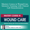 Kim Saunders – Mastery Course in Wound Care Intensive Training with Clinical Lab Demonstration