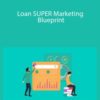 Loan SUPER Marketing Blueprint – King Khang