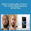 Kris Sturmey – Better Looking Man Course + The Outlier Male Workout & Diet Plan